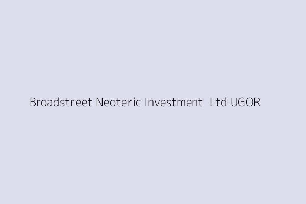 Broadstreet Neoteric Investment  Ltd UGOR